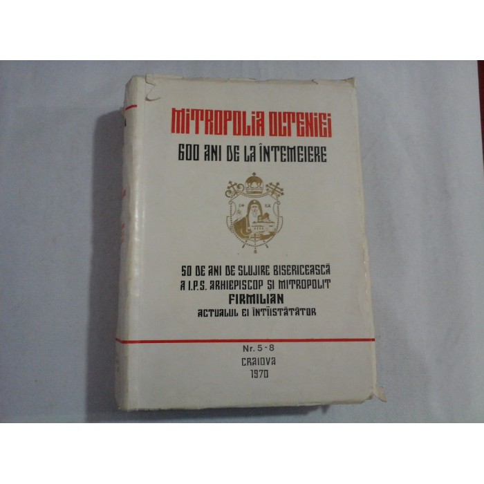     MITROPOLIA  OLTENIEI  600  ANI  DE  LA  INTEMEIERE / 50 DE ANI DE SLUJIRE BISERICEASCA A I.P.S. ARHIEPISCOP SI MITROPILIT FIRMILIAN  ACTUALUL EI  INTIISTATATOR  -  Craiova, 1970  